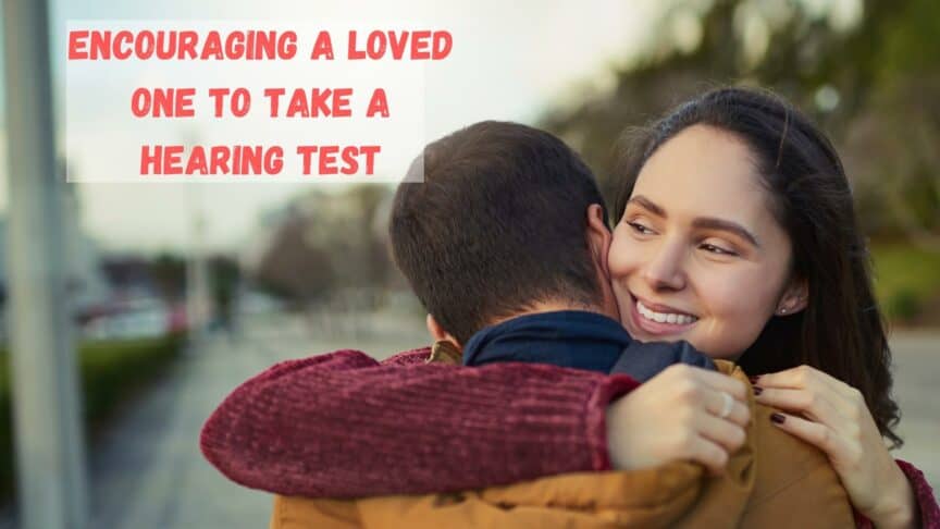 Encouraging a loved one to take a hearing test