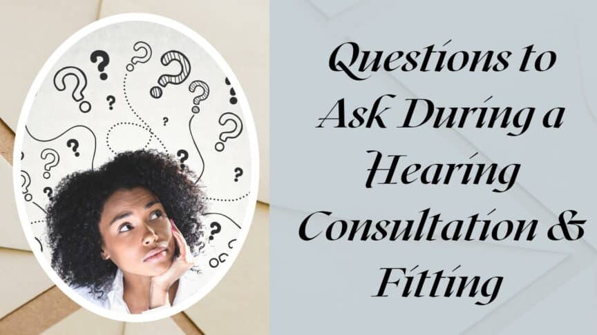Questions to ask during hearing consultation and fitting